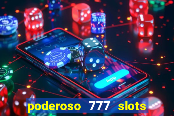 poderoso 777 slots paga mesmo